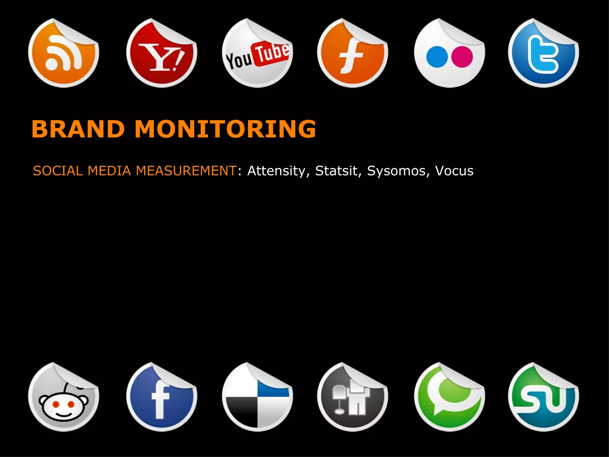 BRAND MONITORING SOCIAL MEDIA MEASUREMENT : Attensity, Statsit, Sysomos, Vocus 