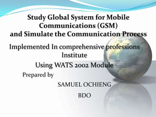 Implemented In comprehensive professions
Institute
Using WATS 2002 Module
Prepared by
SAMUEL OCHIENG
BDO
 