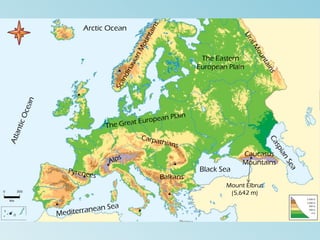 Arctic Ocean
Black Sea
Balkans
Caucasus
Mountains
Mount Elbrus
(5,642 m)
The Eastern
European Plain
 