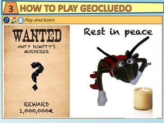 Play and learn.
3
ANTY DUMPTY’S
MURDERER
REWARD
1,000,000€
 