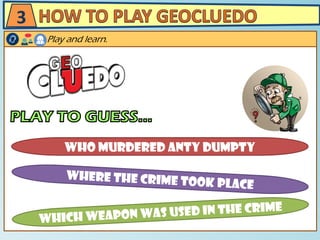 Play and learn.
3
WHO murdered ANTY Dumpty
 