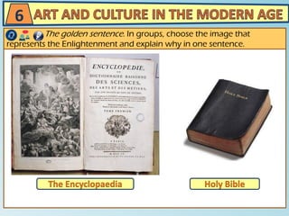 6
The golden sentence. In groups, choose the image that
represents the Enlightenment and explain why in one sentence.
 