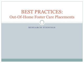 Research findings BEST PRACTICES: Out-Of-Home Foster Care Placements 