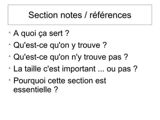 Section notes / références

A quoi ça sert ?

Qu'est-ce qu'on y trouve ?

Qu'est-ce qu'on n'y trouve pas ?

La taille c'est important ... ou pas ?

Pourquoi cette section est
essentielle ?
 