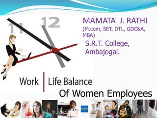 Of Women Employees
MAMATA J. RATHI
(M.com, SET, DTL, GDC&A,
MBA)
S.R.T. College,
Ambajogai.
 