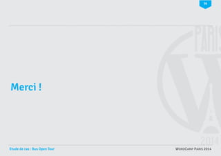 36

Merci !

Etude de cas : Bus Open Tour

WORDCAMP PARIS 2014

 