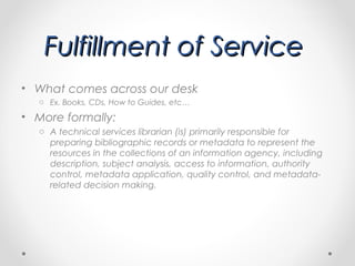 Fulfillment of Service
• What comes across our desk
o Ex. Books, CDs, How to Guides, etc…

• More formally:
o A technical ...