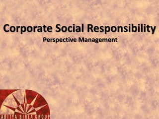 Corporate Social Responsibility
Perspective Management

 