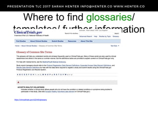 Where to find glossaries/
templates/ further information
https://clinicaltrials.gov/ct2/info/glossary
 