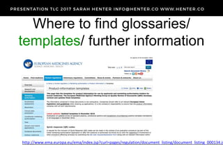 Where to find glossaries/
templates/ further information
http://www.ema.europa.eu/ema/index.jsp?curl=pages/regulation/document_listing/document_listing_000134.js
 