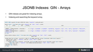 JSONB Indexes: GIN - Arrays
• GIN indexes are great for indexing arrays.
• Indexing and searching the keyword array.
Worki...