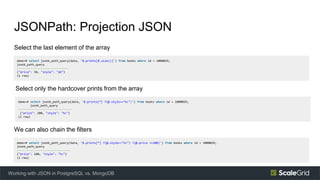 JSONPath: Projection JSON
Select the last element of the array
Working with JSON in PostgreSQL vs. MongoDB
demo=# select j...