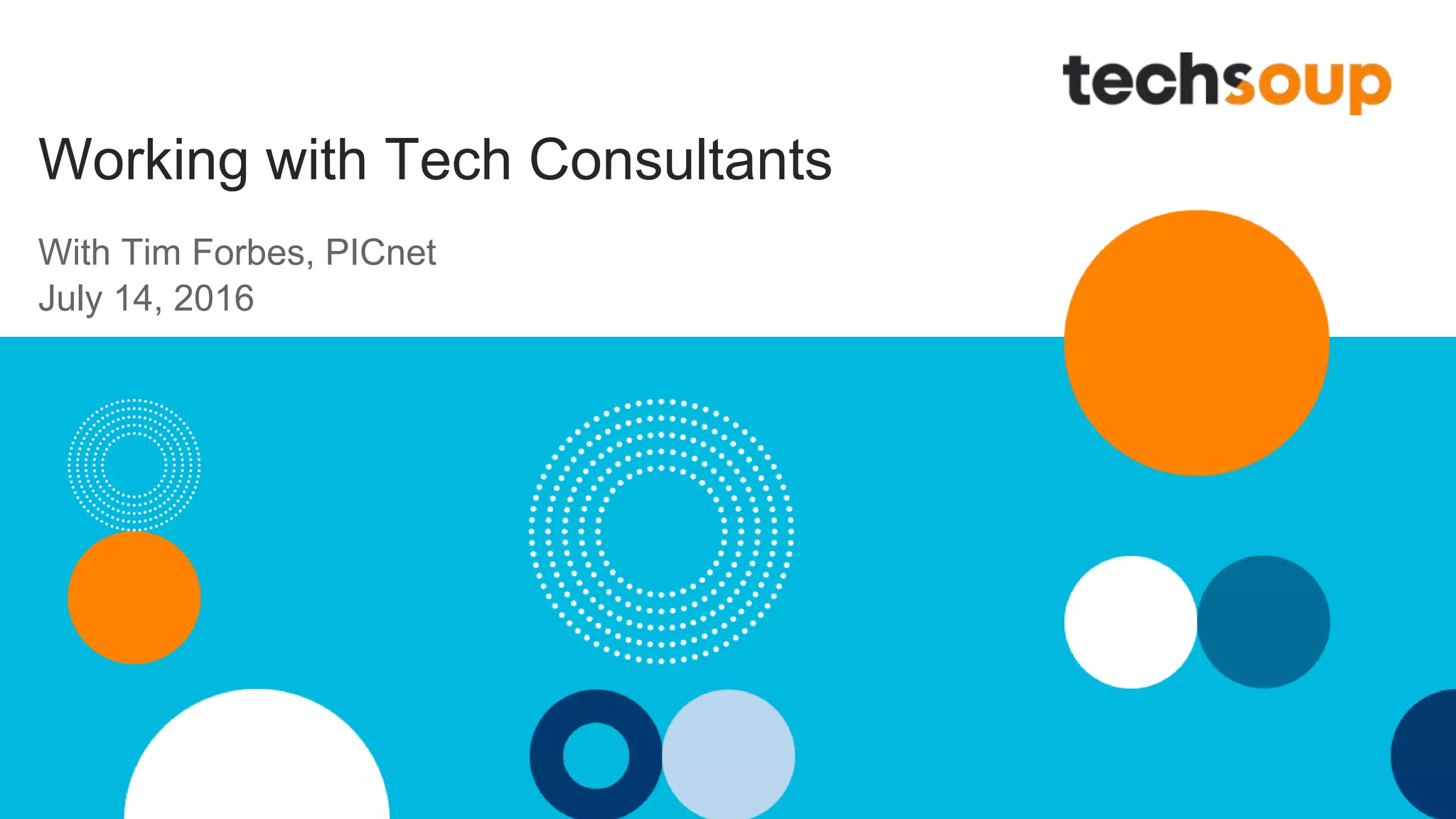 Working with Tech Consultants
With Tim Forbes, PICnet
July 14, 2016
 
