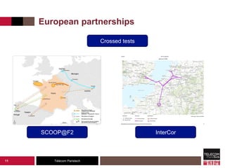 Télécom Paristech
European partnerships
11
Crossed tests
SCOOP@F2 InterCor
 