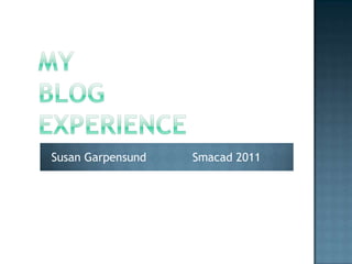 MYblogexperience Susan Garpensund             Smacad 2011 