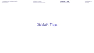 Formate und Erfahrungen Technik-Tipps Didaktik-Tipps Schmeckt’s?
Didaktik-Tipps
 
