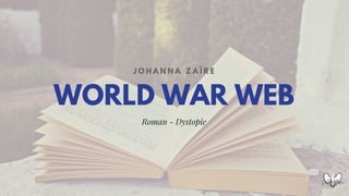 WORLD WAR WEB
J O H A N N A Z A Ï R E
Roman - Dystopie
 