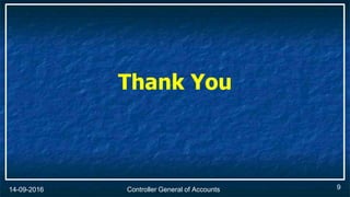 Controller General of Accounts14-09-2016
Thank You
9
 
