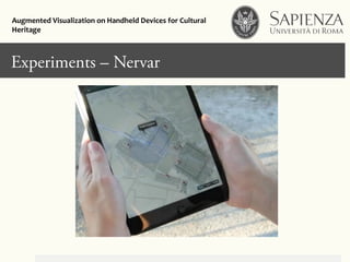 Click to edit Master title styleExperiments – Nervar
Augmented	
  Visualization	
  on	
  Handheld	
  Devices	
  for	
  Cultural	
  
Heritage	
  	
  
 