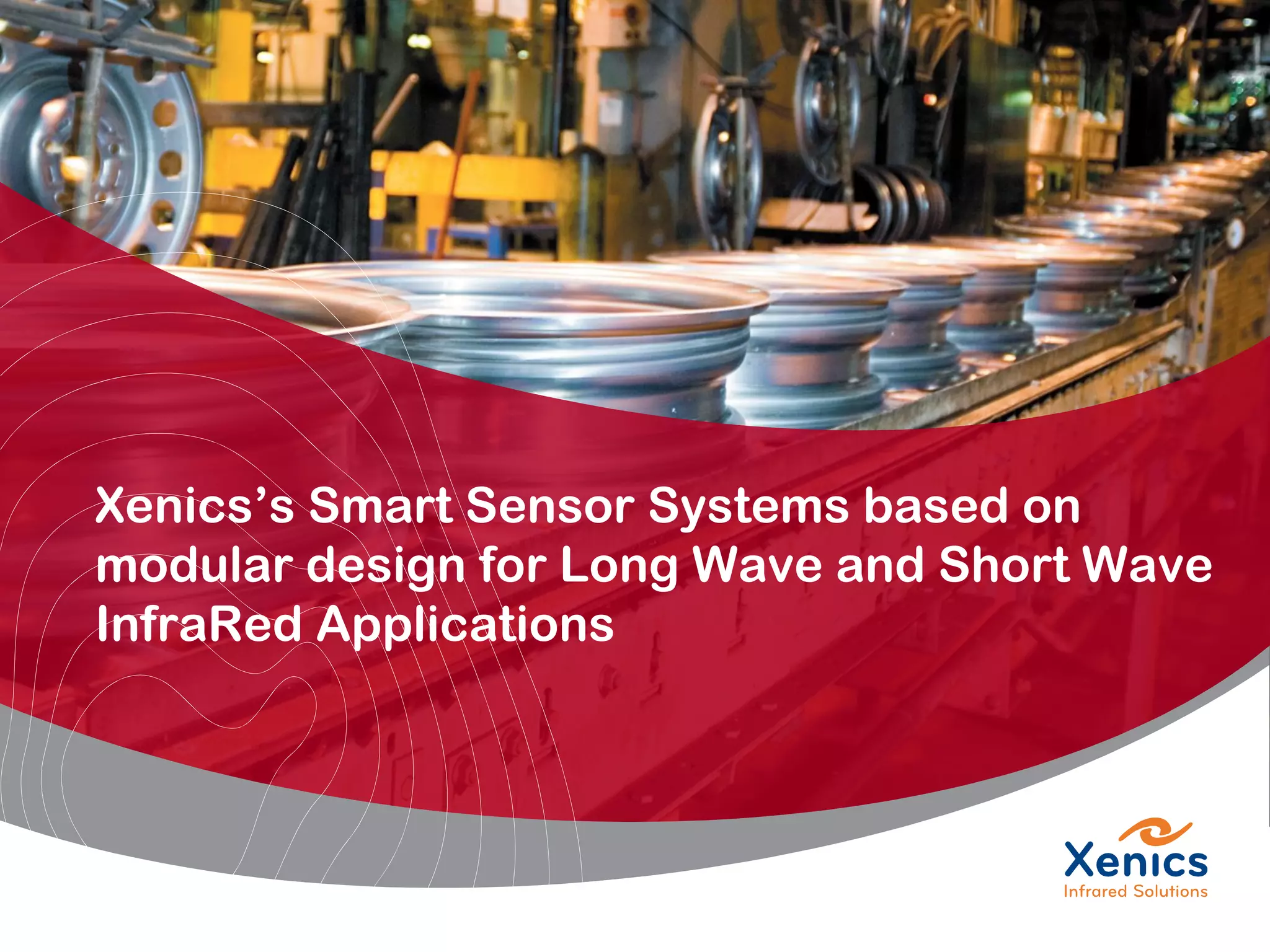 Xenics’s Smart Sensor Systems based on
modular design for Long Wave and Short Wave
InfraRed Applications
 
