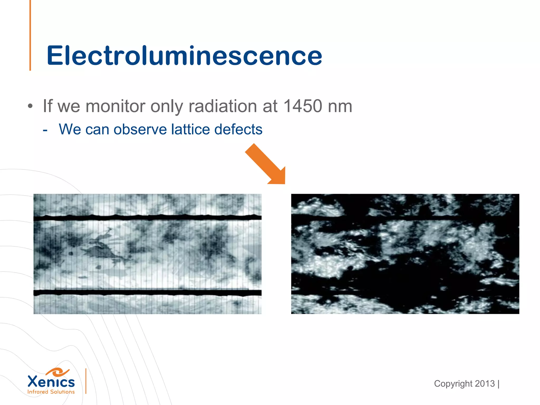 Electroluminescence
• If we monitor only radiation at 1450 nm
- We can observe lattice defects
Copyright 2013 |
 
