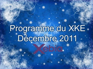 Programme du XKE
  Décembre 2011

               S
 