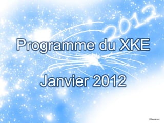 Programme du XKE

  Janvier 2012
                 S
 