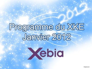 Programme du XKE
   Janvier 2012

               S
 
