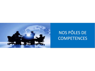 NOS PÔLES DE
COMPETENCES
 