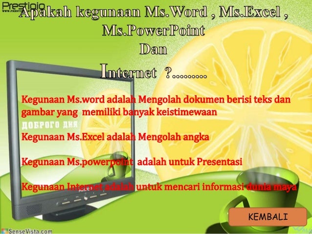 Belajar Ms. Word, Ms. Excel, Ms. Powerpoint dan Internet.
