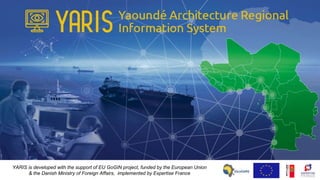 YARIS is developed with the support of EU GoGIN project, funded by the European Union
& the Danish Ministry of Foreign Aff...