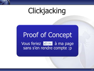 Clickjacking


Proof of Concept
Vous feriez        à ma page
 sans s‟en rendre compte :p




                               65
 
