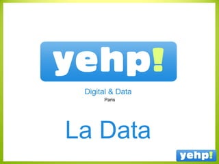Paris
Digital & Data
La Data
 