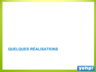 QUELQUES RÉALISATIONS
 