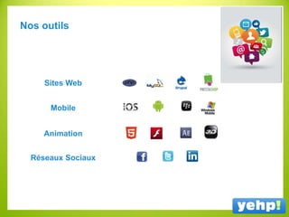 Nos outils
Réseaux Sociaux
Mobile
Animation
Sites Web
 