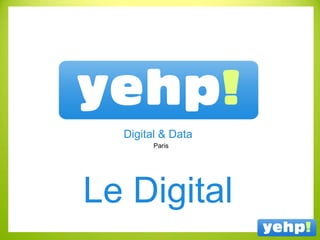 Paris
Digital & Data
Le Digital
 