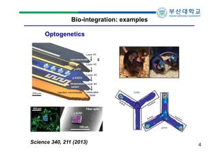 Bio-integration: examples
Optogenetics

Science 340, 211 (2013)

4

 