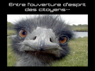 Entre l’ouverture d’esprit
des citoyens…
 