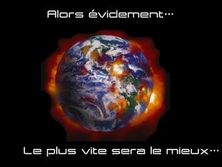 Alors évidement…
Le plus vite sera le mieux…
 