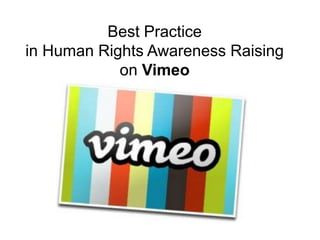 Best Practice
in Human Rights Awareness Raising
            on Vimeo
 