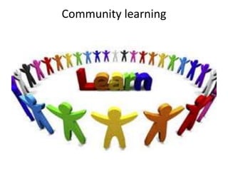 Community learning
 