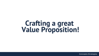 Concepta Strategies
Crafting a great
 Value Proposition!
 