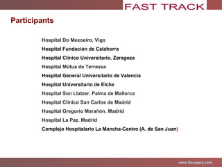 Hospital Do Mexoeiro. Vigo Hospital Fundación de Calahorra  Hospital Clínico Universitario. Zaragoza Hospital Mútua de Terrassa Hospital General Universitario de Valencia Hospital Universitario de Elche Hospital Son Llatzer. Palma de Mallorca Hospital Clínico San Carlos de Madrid Hospital Gregorio Marañón. Madrid Hospital La Paz. Madrid Complejo Hospitalario La Mancha-Centro (A. de San Juan ) Participants 