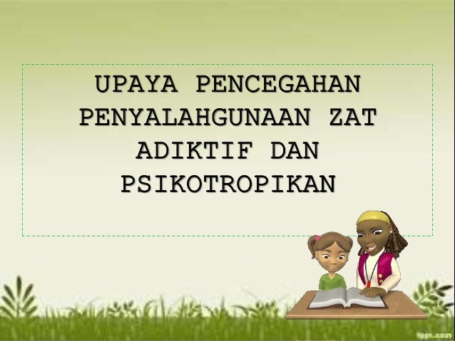 Presentation zat adiktif dan psikotropika Presentation zat adiktif dan psikotropika
