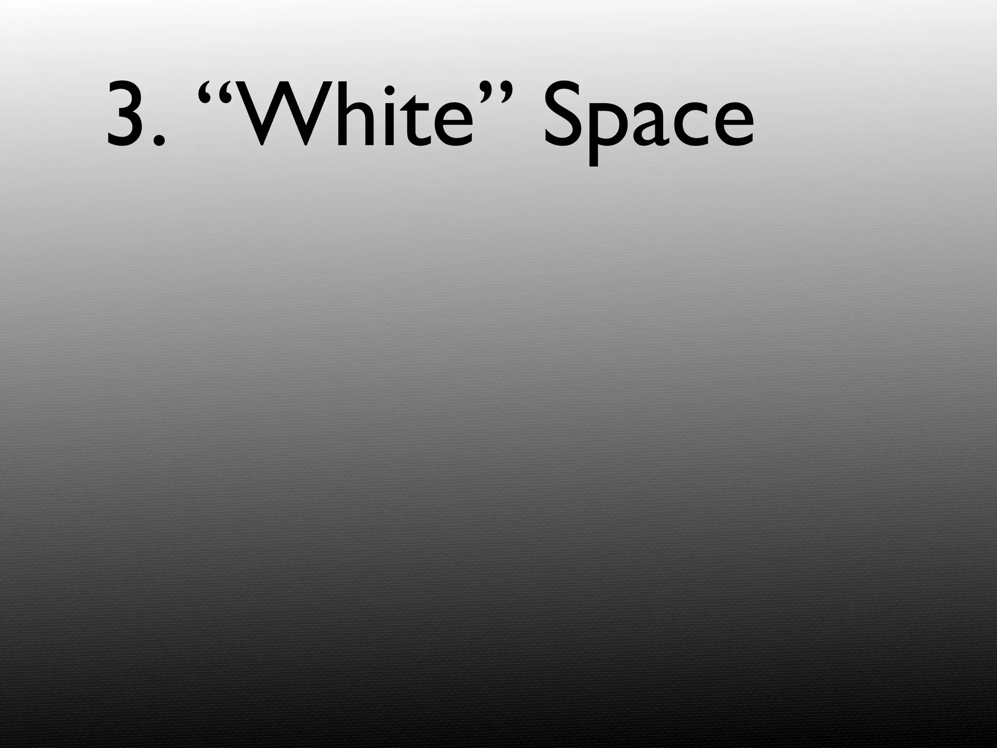 3. “White” Space 
