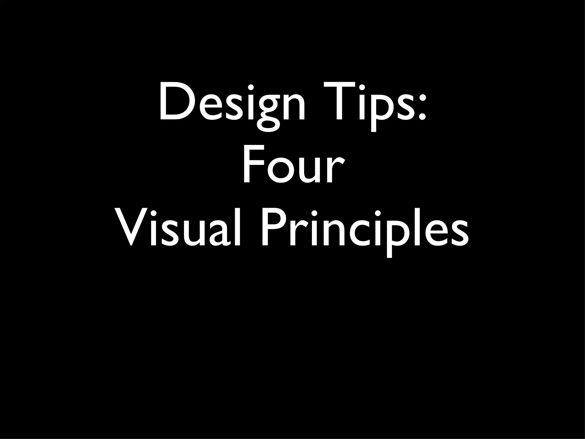 Design Tips: Four Visual Principles 