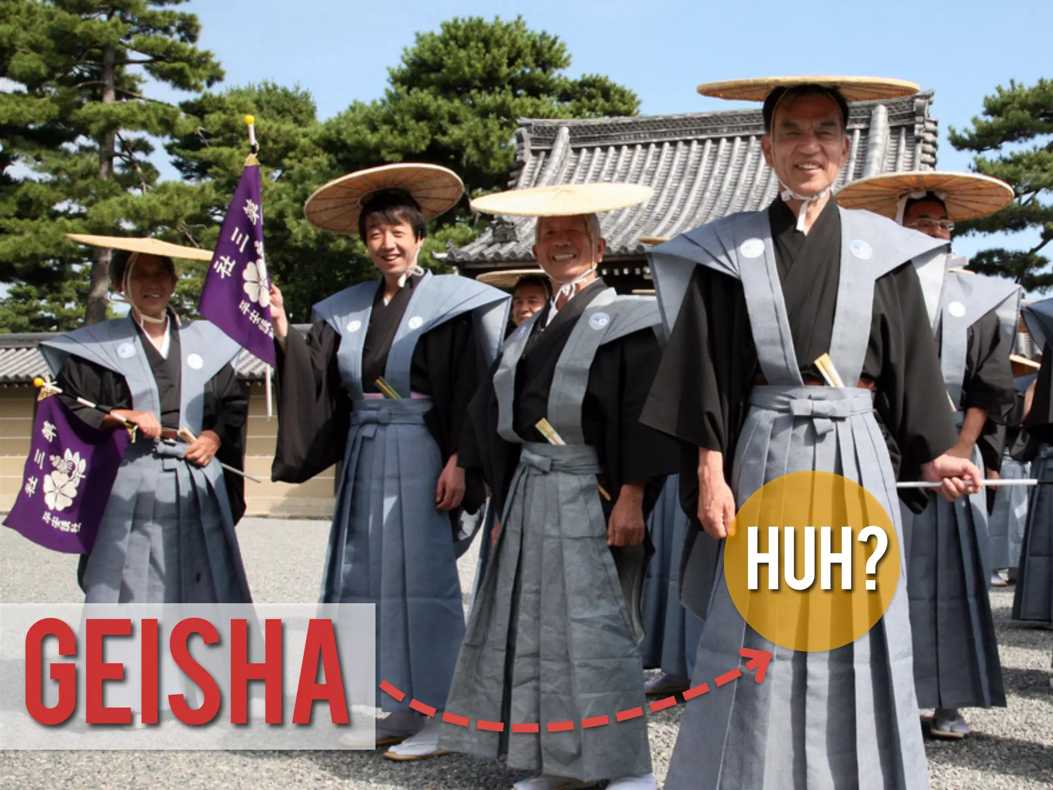 HUH?
geisha
 