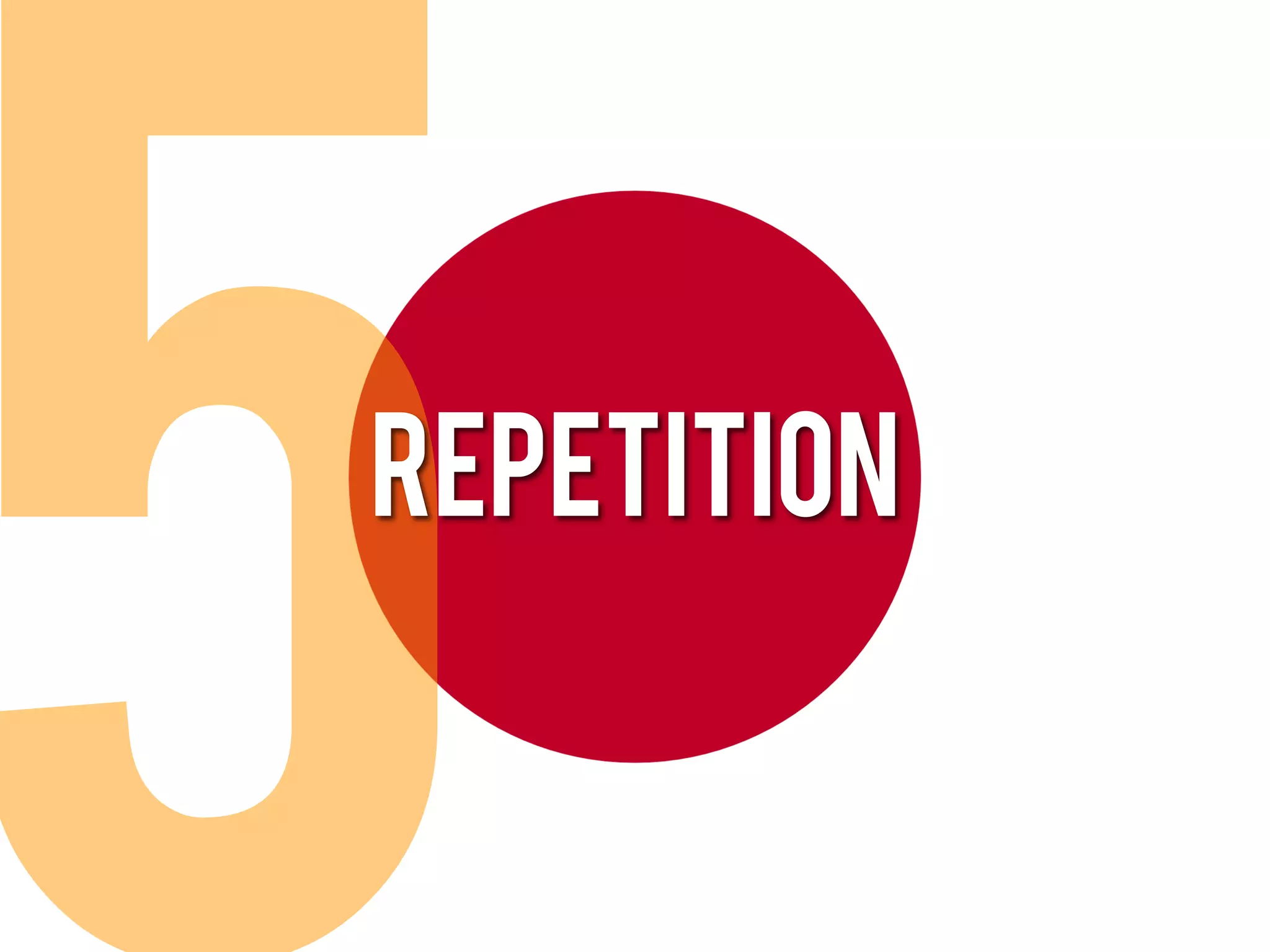 repetition
 
