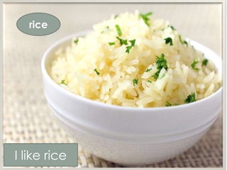 rice
I like rice
 