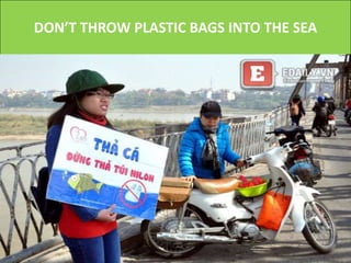 DON’T THROW PLASTIC BAGS INTO THE SEA
 